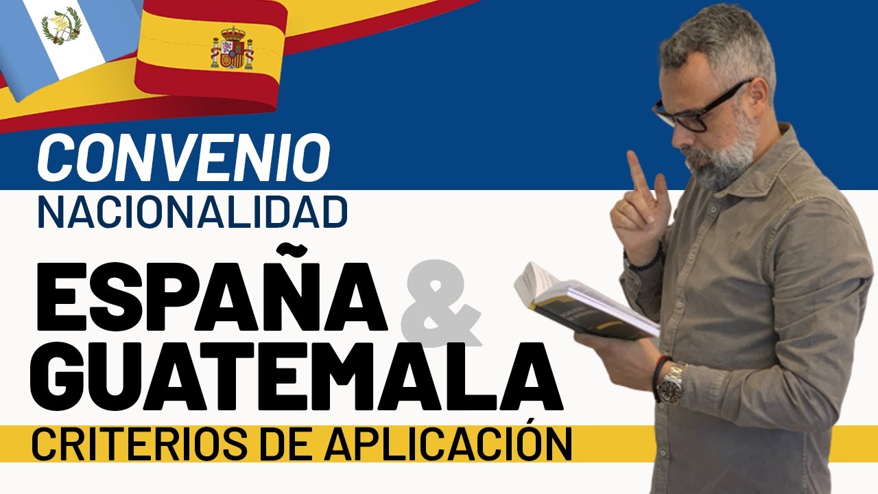 🇪🇸🇬🇹 Convenio de Nacionalidad entre España y Guatemala: Criterios de Aplicación