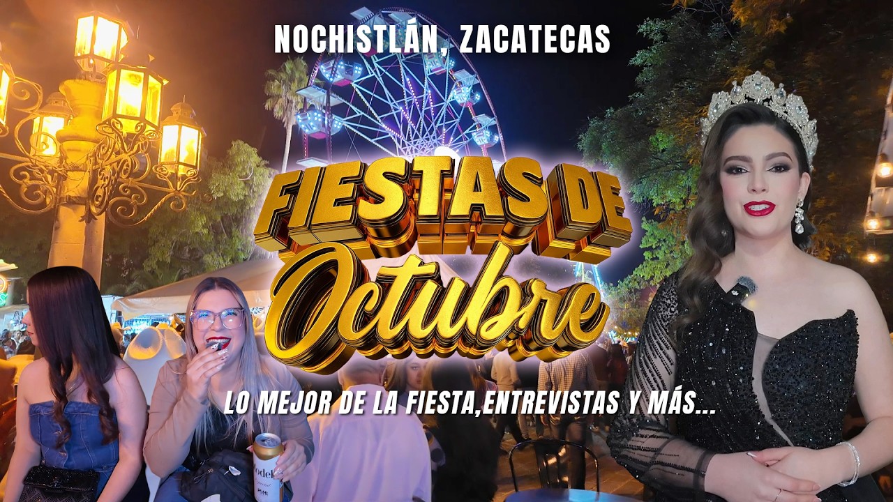 &iexcl;As&iacute; se viven las Fiestas de Octubre en NOCHISTL&Aacute;N!  El Pueblo M&aacute;gico m&aacute;s musical de ZACATECAS