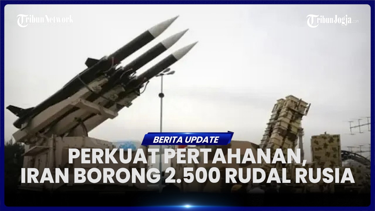 IRAN BORONG 2 500 RUDAL DARI RUSIA SENILAI 500 JUTA EURO DI TENGAH ANCAMAN SERANGAN AS