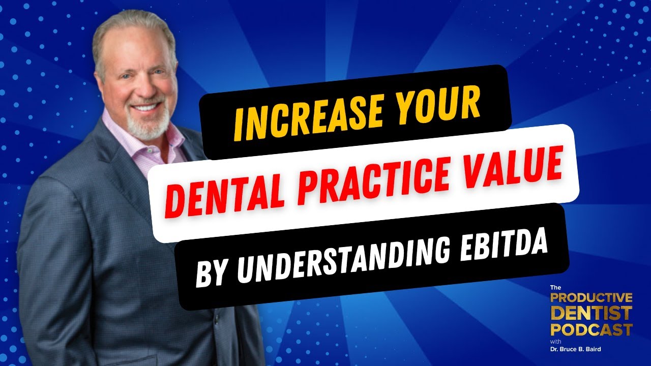 Increase Your Dental Practice Value by Understanding EBITDA