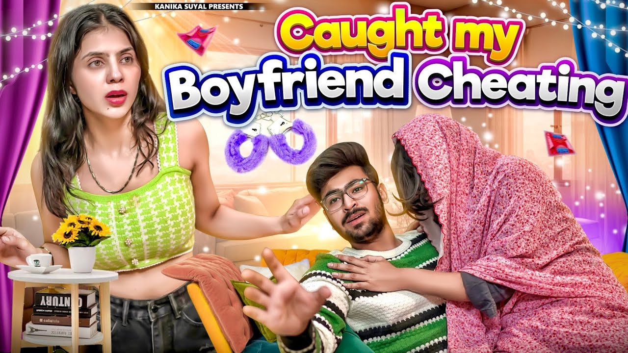 Caught my Boyfriend Cheating | Kanika Suyal |