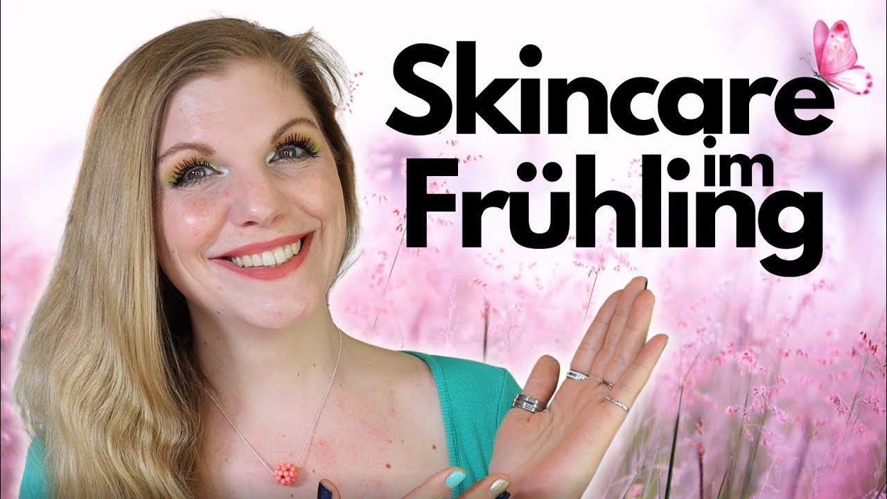 Skincare im Frühling 🔆 DAS ist jetzt WICHTIG