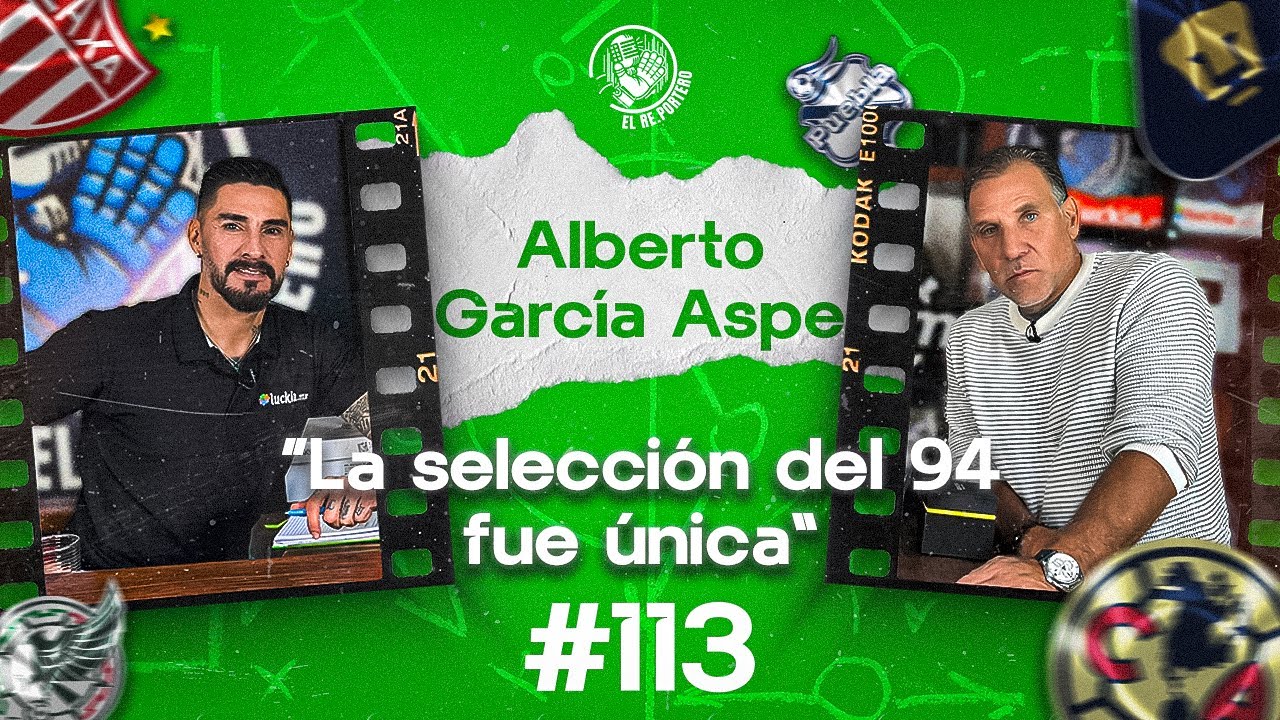 113 ALBERTO GARCÍA ASPE | ¿PUMA O RAYO? | MÉXICO Y EL QUINTO PARTIDO | FALTA GARRA EN LA SELECCIÓN