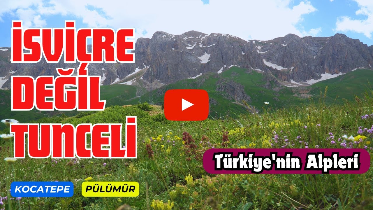 İsviçre Değil Tunceli - Türkiye'nin Alpleri burada! - Kocatepe - Pülümür - TUNCELİ - DERSİM