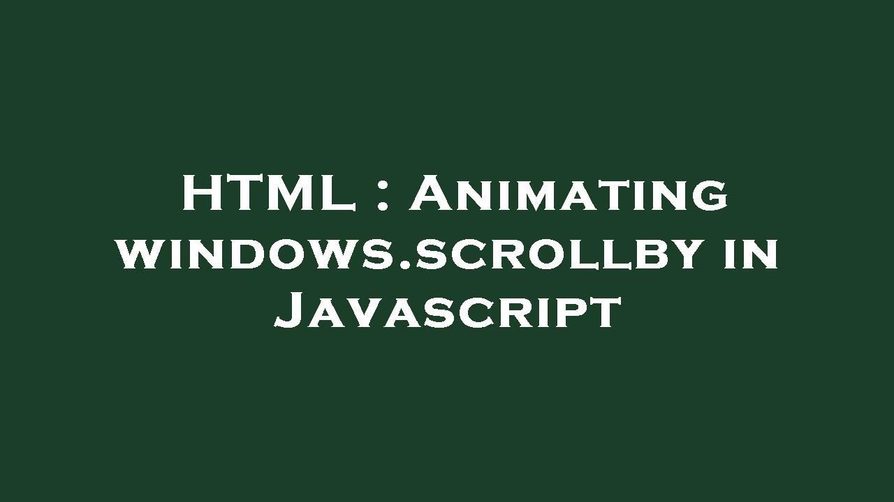 HTML : Animating windows.scrollby in Javascript