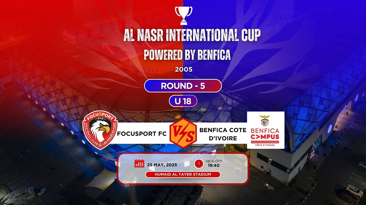 AL NASR INTERNATIONAL CUP 2025 * FOCUSPORT FC VS BENFICA COTE D'IVOIRE- U18