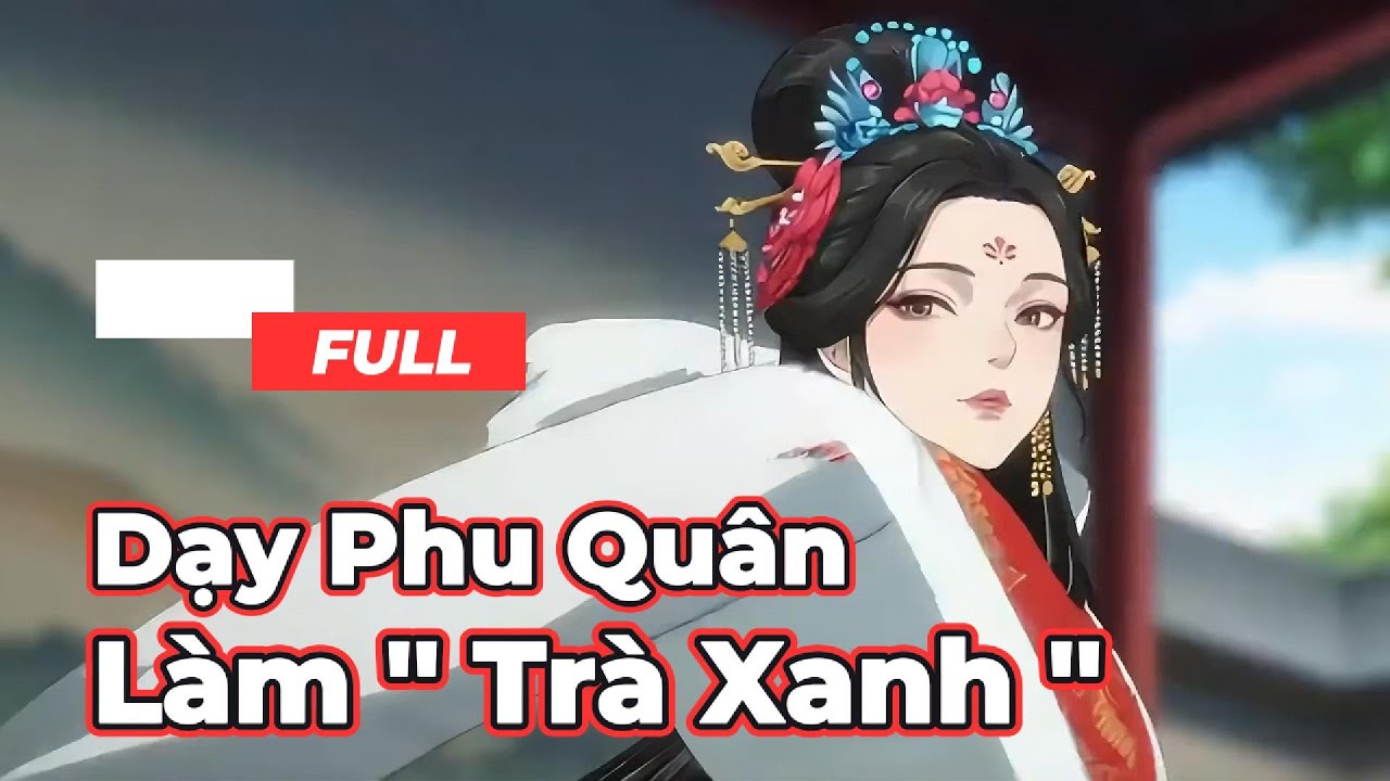 Full Bộ | Dạy Phu Quân Làm '' Trà Xanh ''  - Chipbi Chipbi