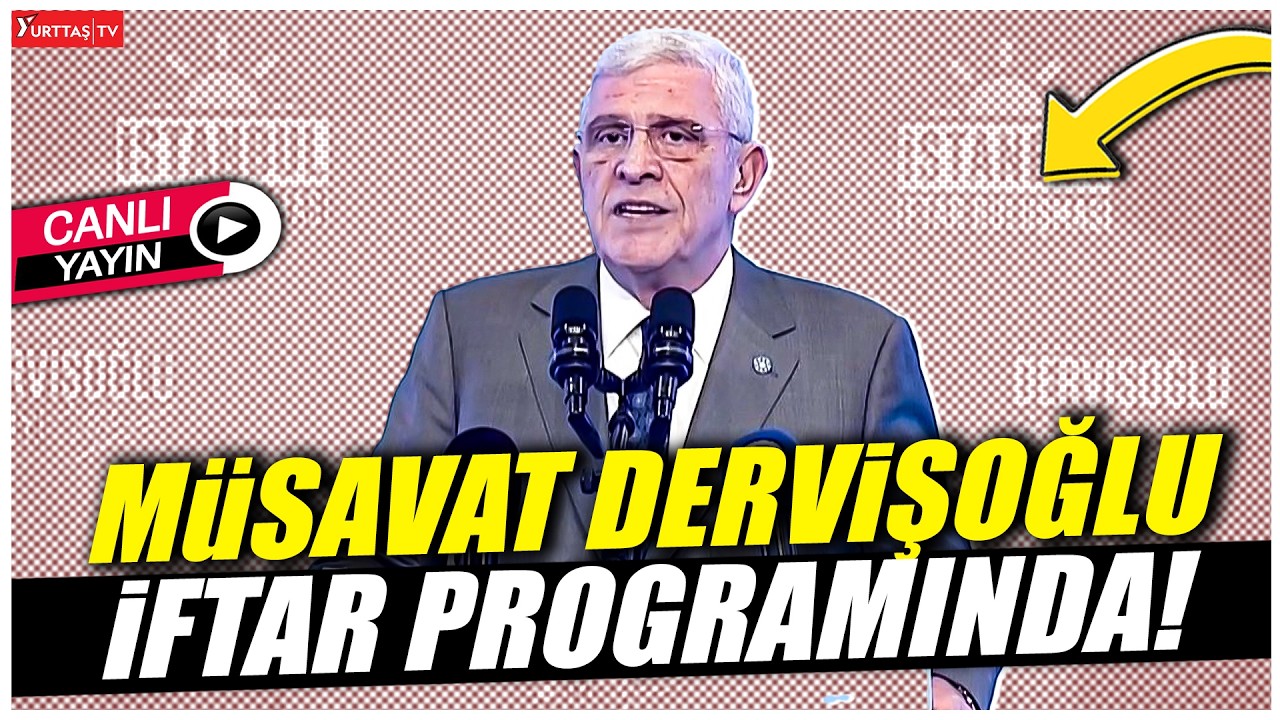 İYİ Parti Genel Başkanı Müsavat Dervişoğlu iftar programında! #canlıyayın