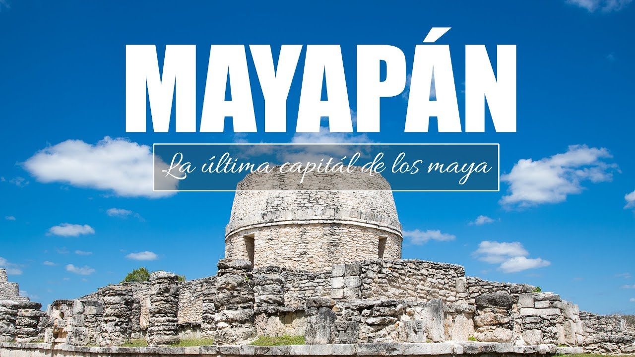 MAYAPÁN La última capitál de los maya