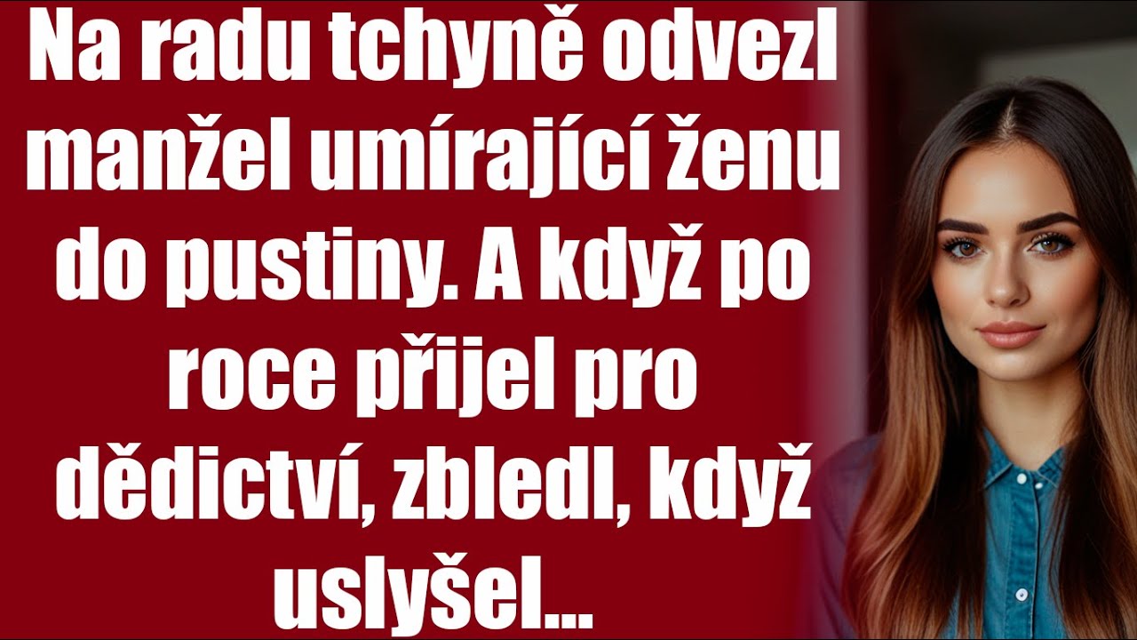 Na radu tchyně odvezl manžel umírající ženu do pustiny. A když po roce přijel pro dědictví, zbledl..