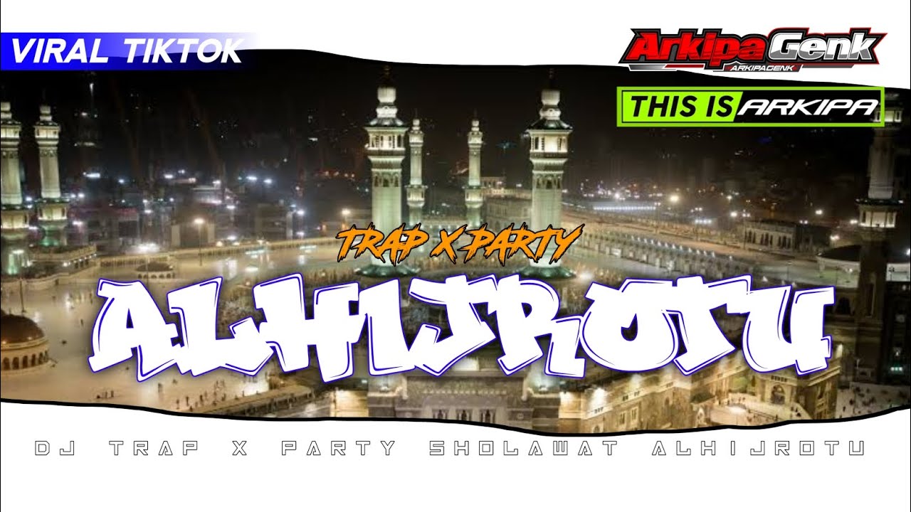 DJ TRAP X PARTY SHOLAWAT ALHIJROTU ‼️ARKIPA GENK