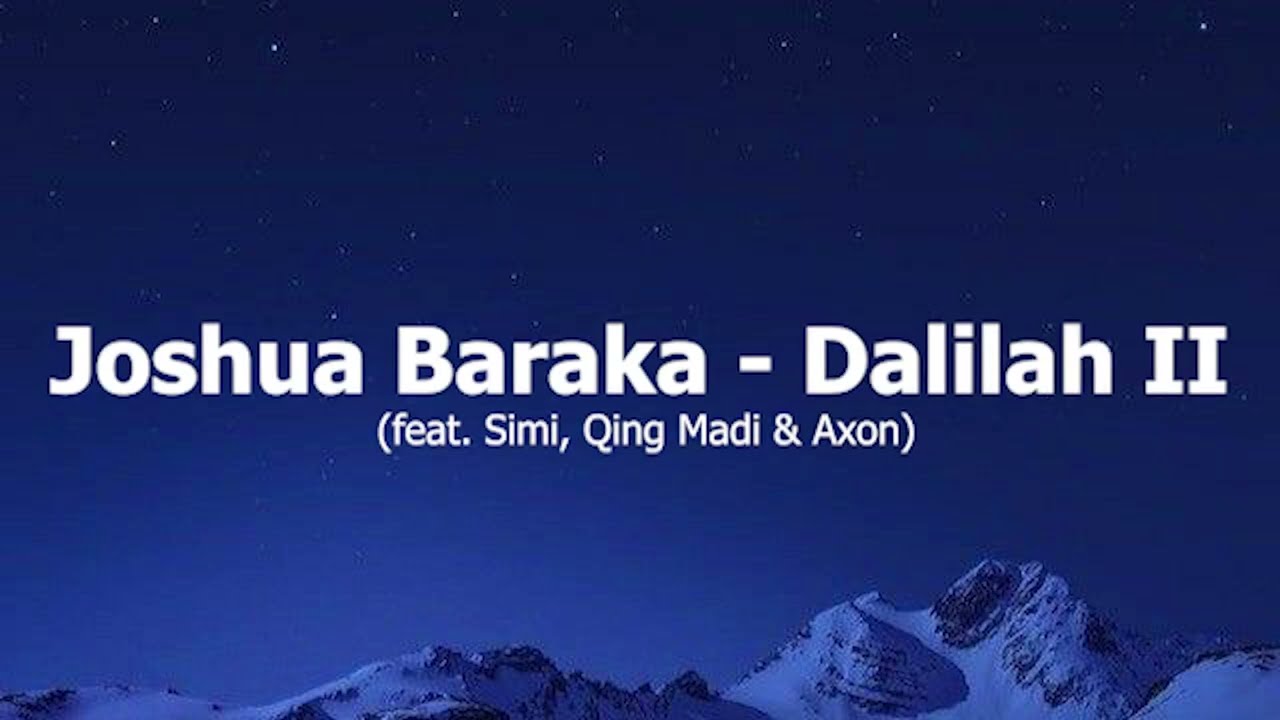 Joshua Baraka   Dalilah II feat  Simi, Qing Madi & Axon Lyric Video