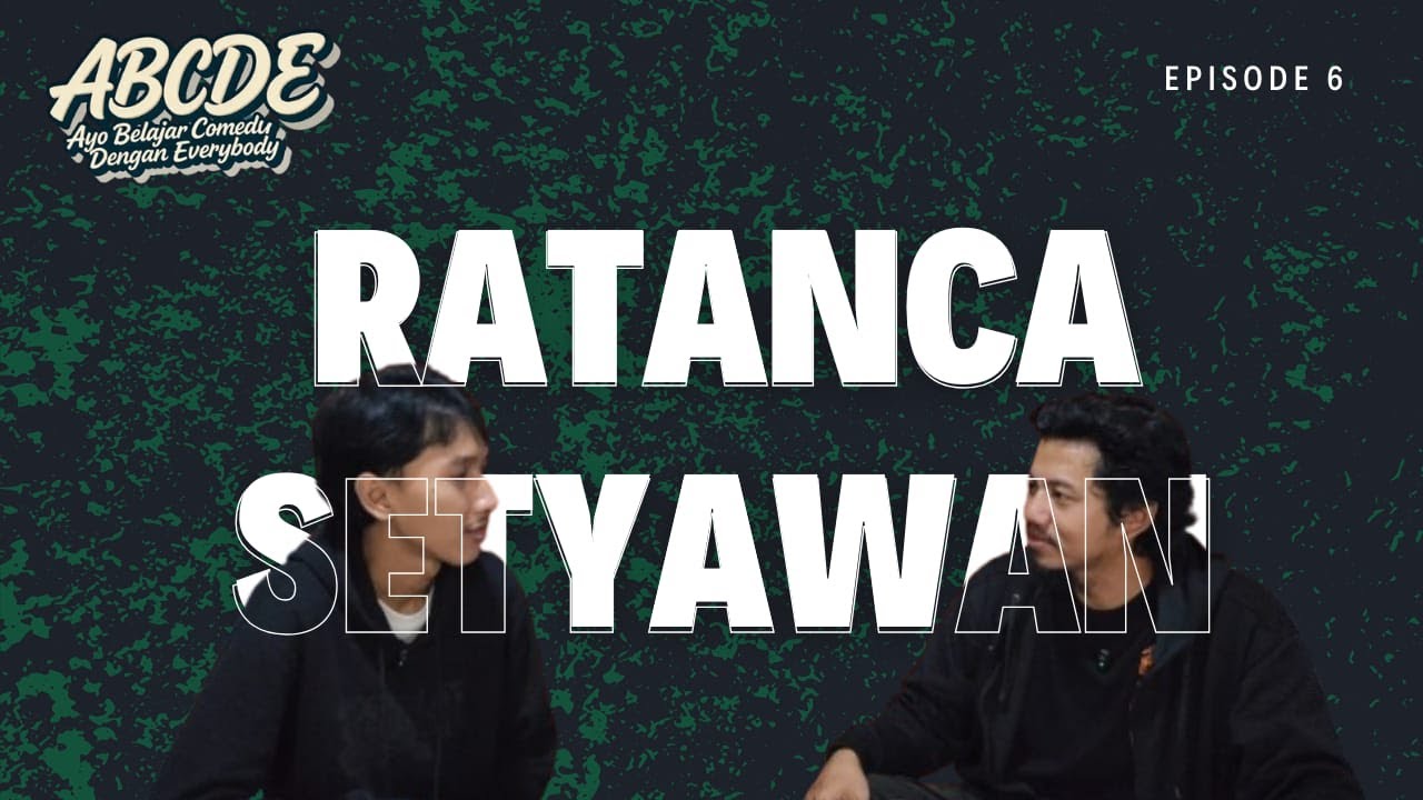 RATANCA SETYAWAN, STAND-UP COMEDY, ODONG-ODONG, DAN HAL-HAL YANG TAK SELESAI - PODCAST ABCDE EPS 6