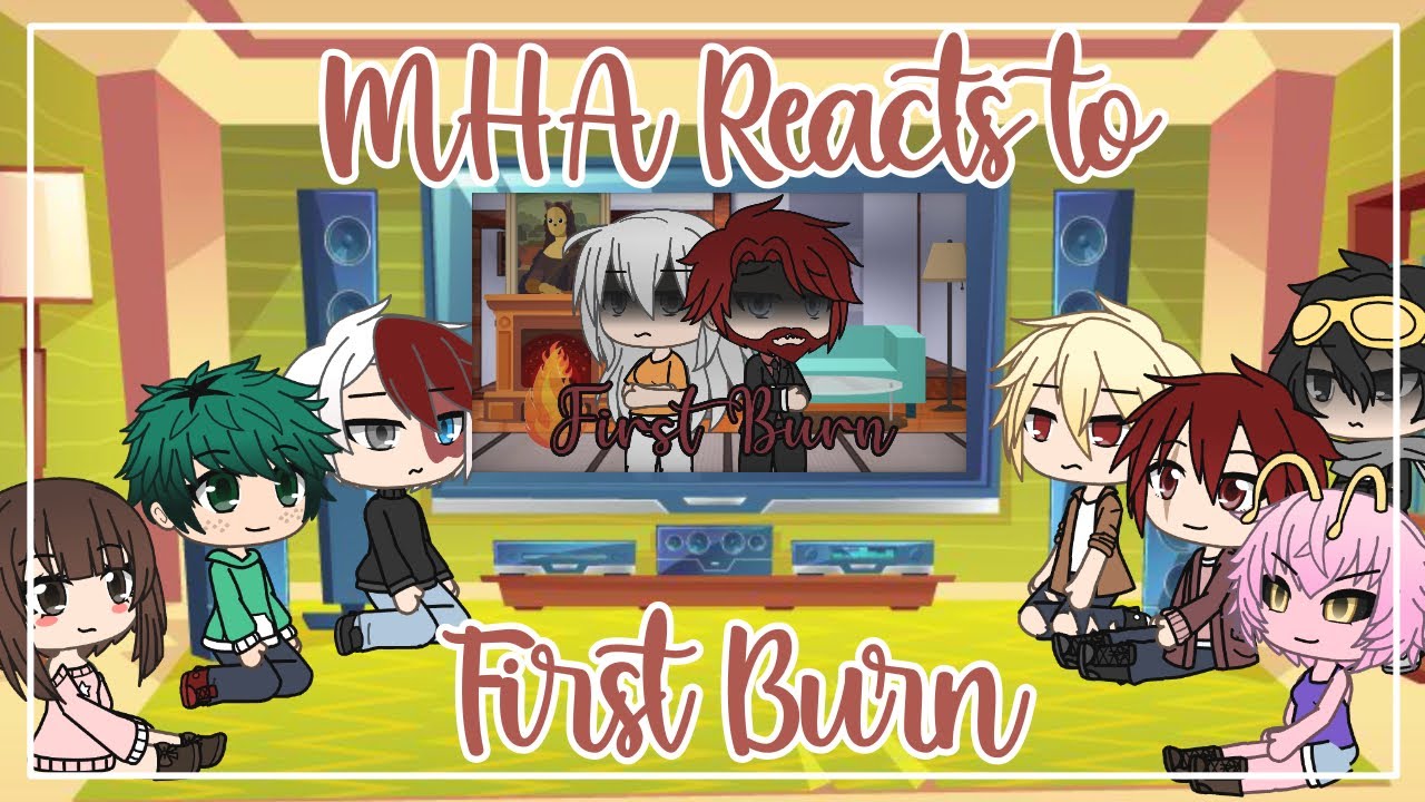 MHA reacts to First Burn || MHA/BNHA || Gacha Life || Original