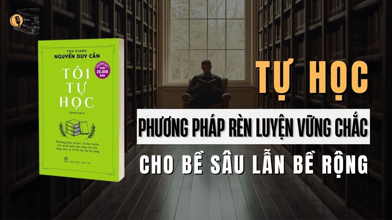 Tự Học: Phương Pháp Rèn Luyện Vững Chắc Cho Bề Sâu Lẫn Bề Rộng | Sách Tôi Tự Học
