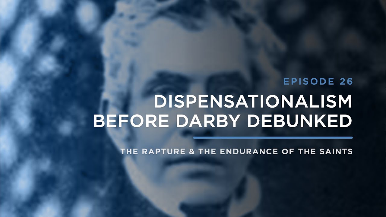 Dispensationalism Before Darby Debunked // THE RAPTURE & ENDURANCE OF THE SAINTS