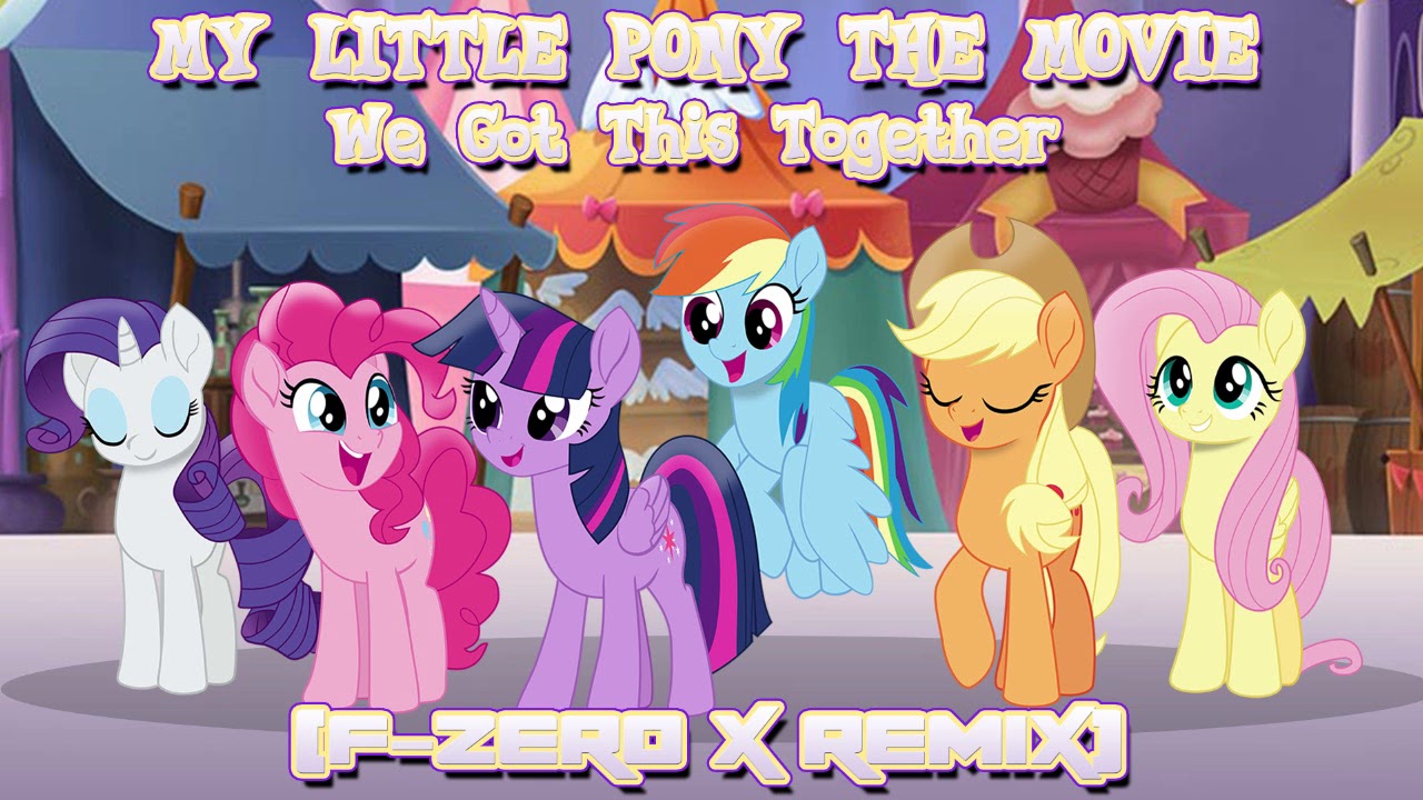 [My Little Pony The Movie] We Got This Together (F-Zero X Remix)
