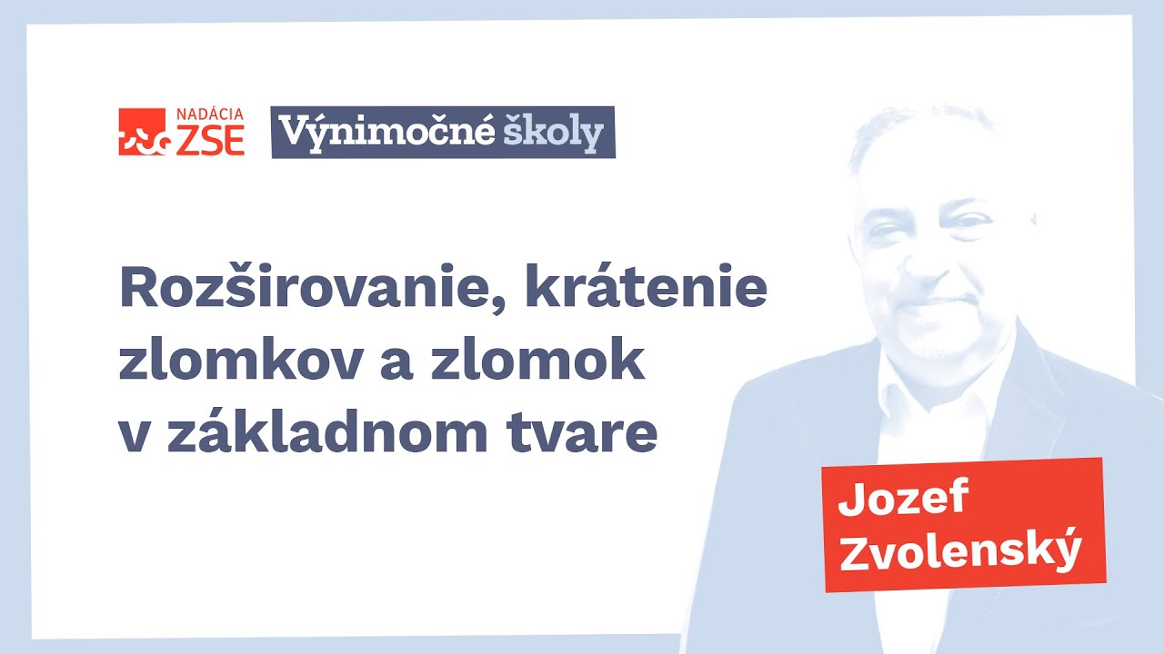Rozširovanie, krátenie zlomkov a zlomok v základnom tvare (Jozef Zvolenský)