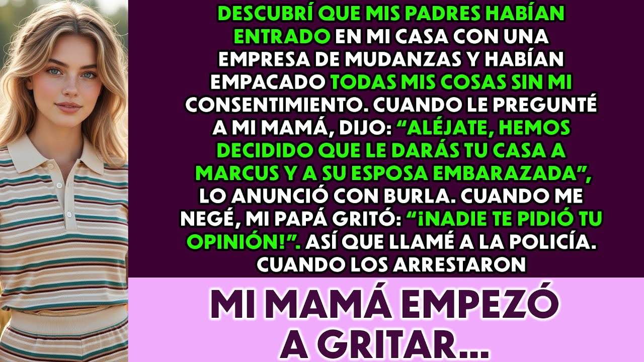 Mis padres entraron a mi casa con una empresa de mudanzas… para dársela a mi hermano.