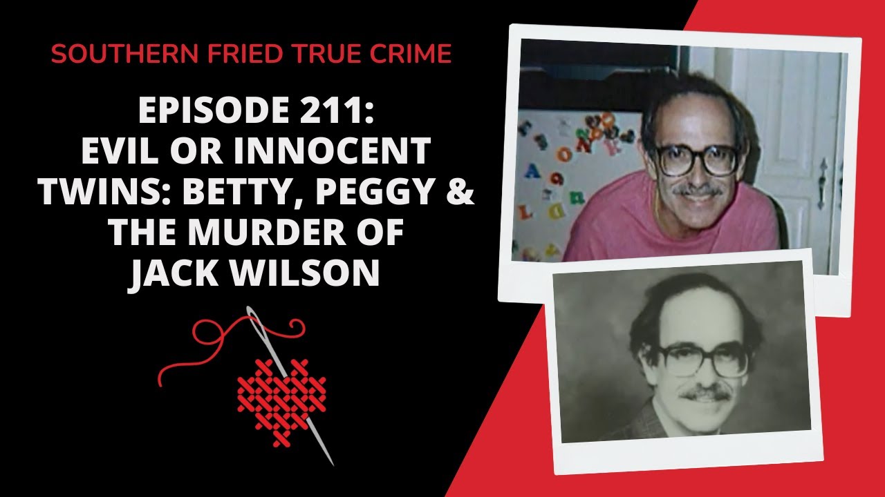 Episode 211: Innocent or Evil Twins: Betty, Peggy & the Murder of Jack Wilson