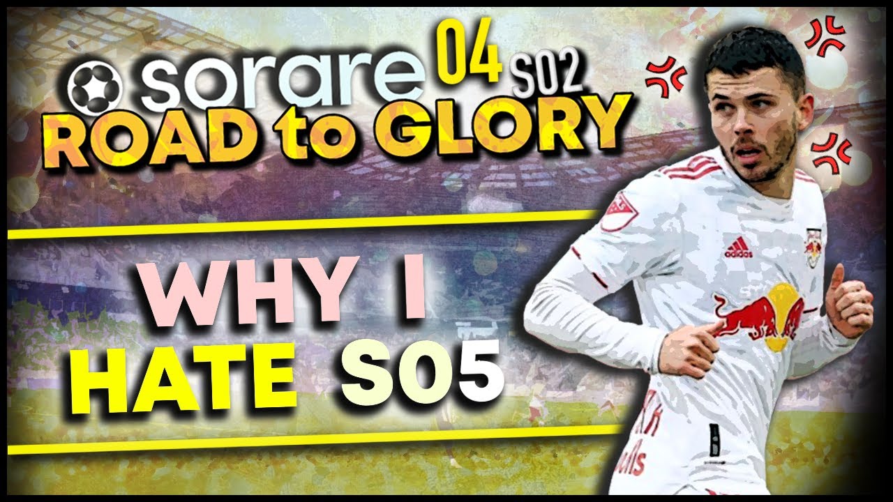 Why I HATE S05 | Sorare Road to Glory #S02E04