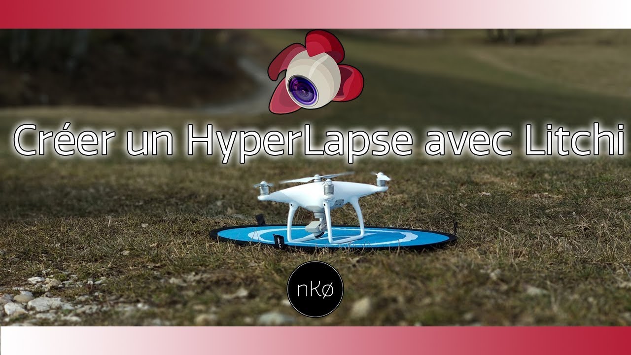 Litchi - Créer un Hyperlapse - Drones DJI Mavic Pro & Phantom 4 ✌- nKø