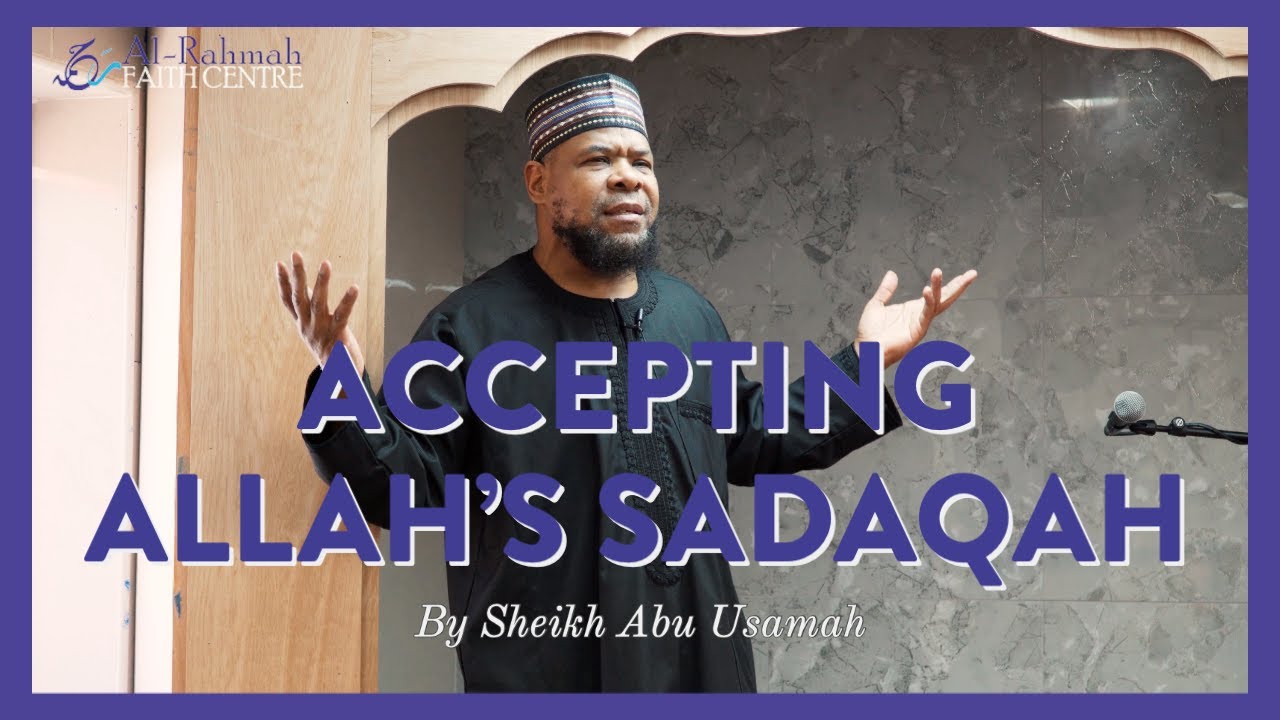 Accepting Allah's Sadaqah | Khutbah by Sheikh Abu Usamah