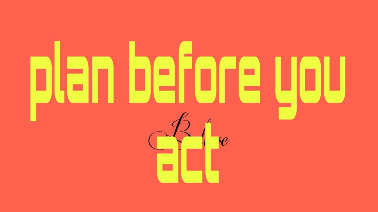 #plan before you act