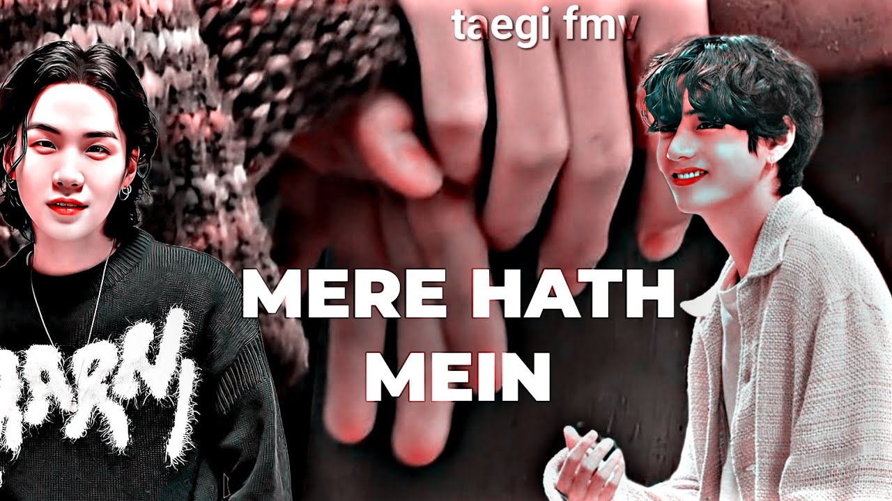 Taegi Fmv “Mere Hat Mein” Fana