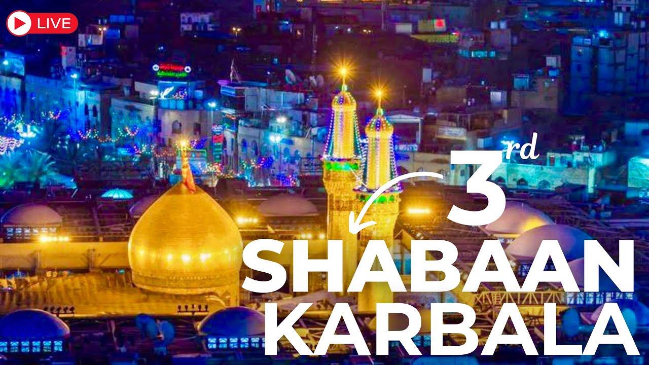 #live 3rd Shabaan karbala | Live From Rauza Imam Hussain(a.s.) | Rauza Maula Abbas (a.s.)