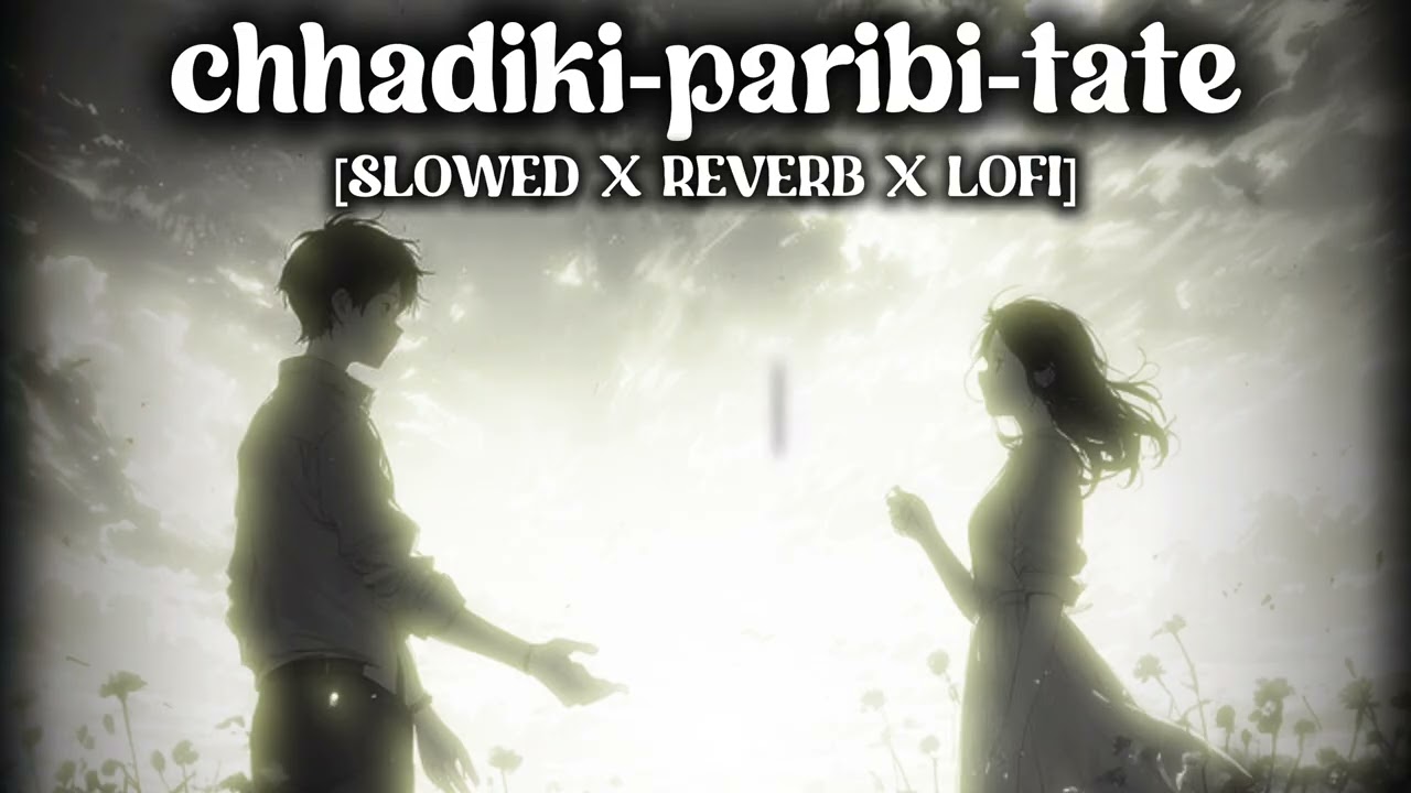 MIX LOFI - II CHHADIKI PARIBI TATE II SLOWED X REVERB X LOFI II ODIA SONG II 💕💖🌿 II