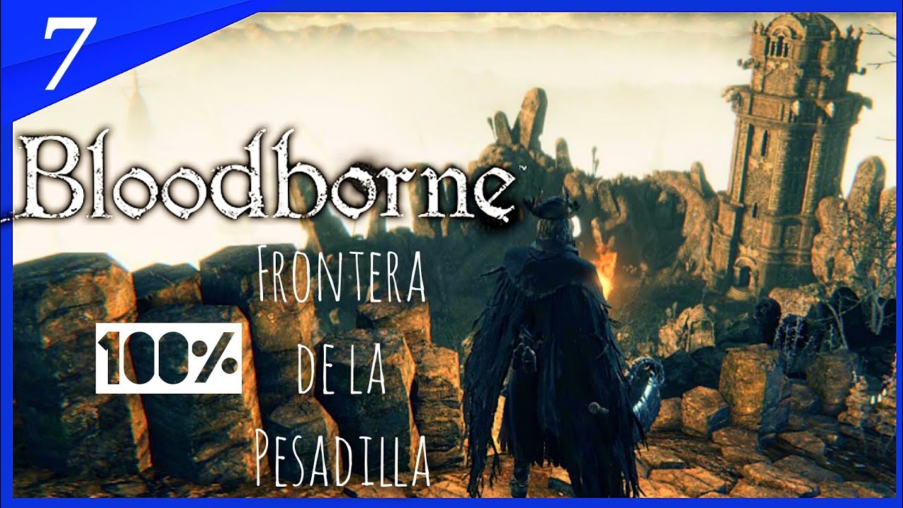 BLOODBORNE ⑦ Frontera de la Pesadilla COMPLETA | GUIA Bloodborne 100% EXPLICADA ESPAÑOL