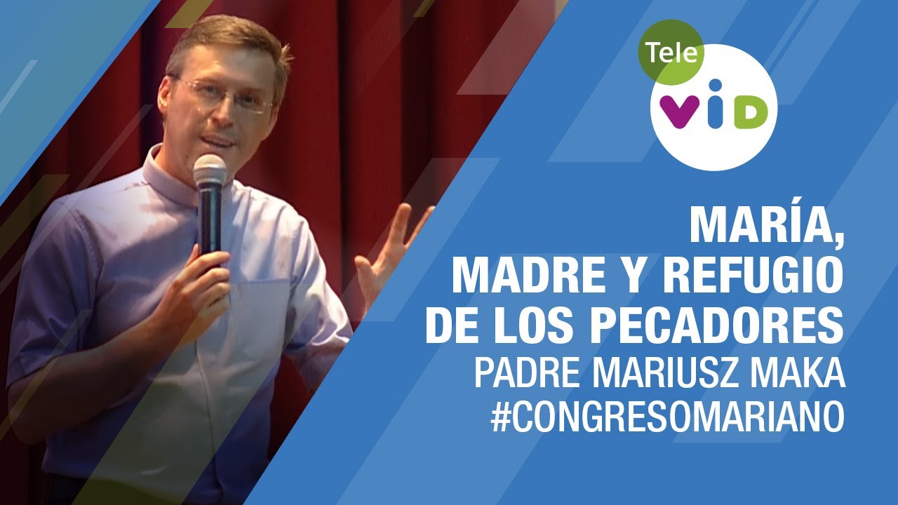 María, Madre y refugio de los Pecadores 🎙️ Padre Mariusz Maka #TeleVID #CongresoMariano