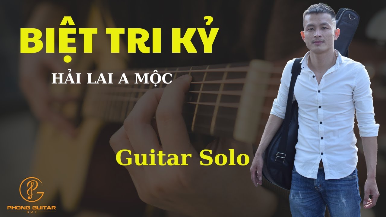 BIỆT TRI KỶ - HẢI LAI A MỘC | Guitar Solo Cực Hay | Phong Guitar BMT
