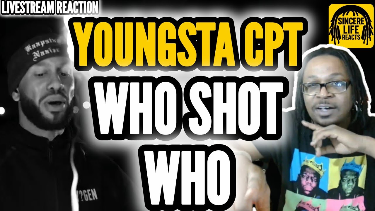 YOUNGSTA CPT - WHO SHOT WHO (LIVESTREAM REACTION) 