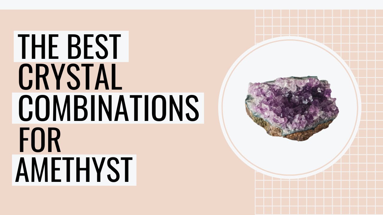 10 Best Crystal Combinations For Amethyst