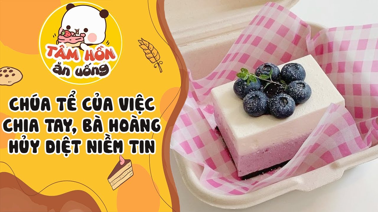 Tâm sự số 789 ✨ CHÚA TỂ NHỮNG CUỘC CHIA TAY, BÀ HOÀNG HỦY DIỆT NIỀM TIN ✨ Tâm Hồn Ăn Uống