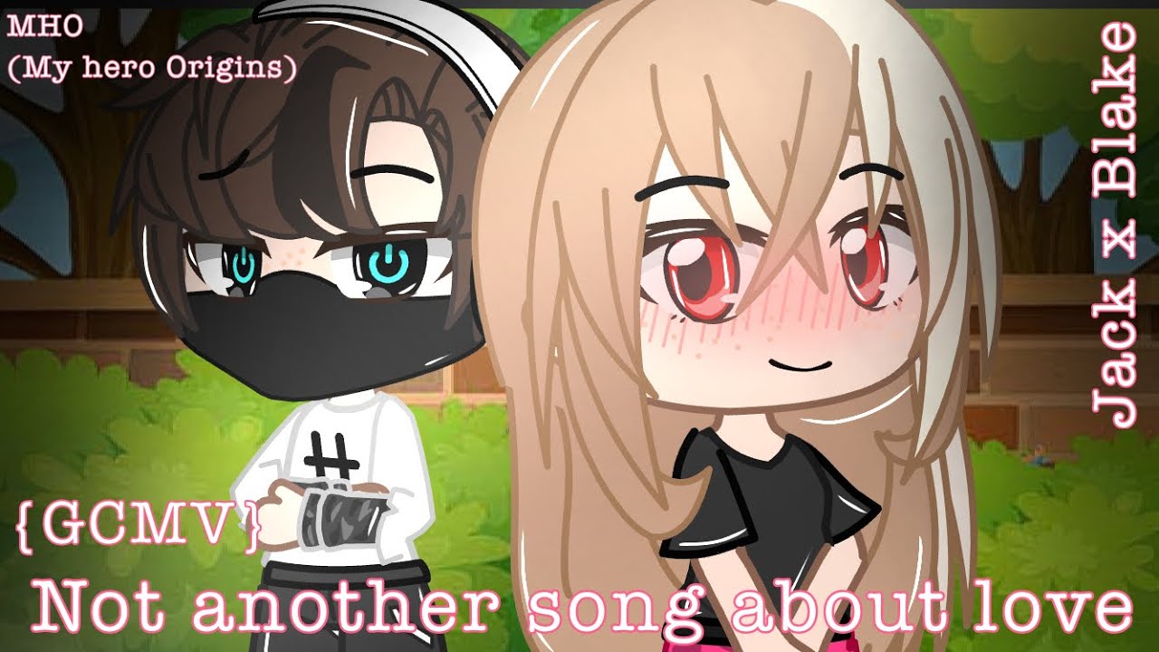 Not Another Song About Love | MHO | (GCMV) Jack x Blake