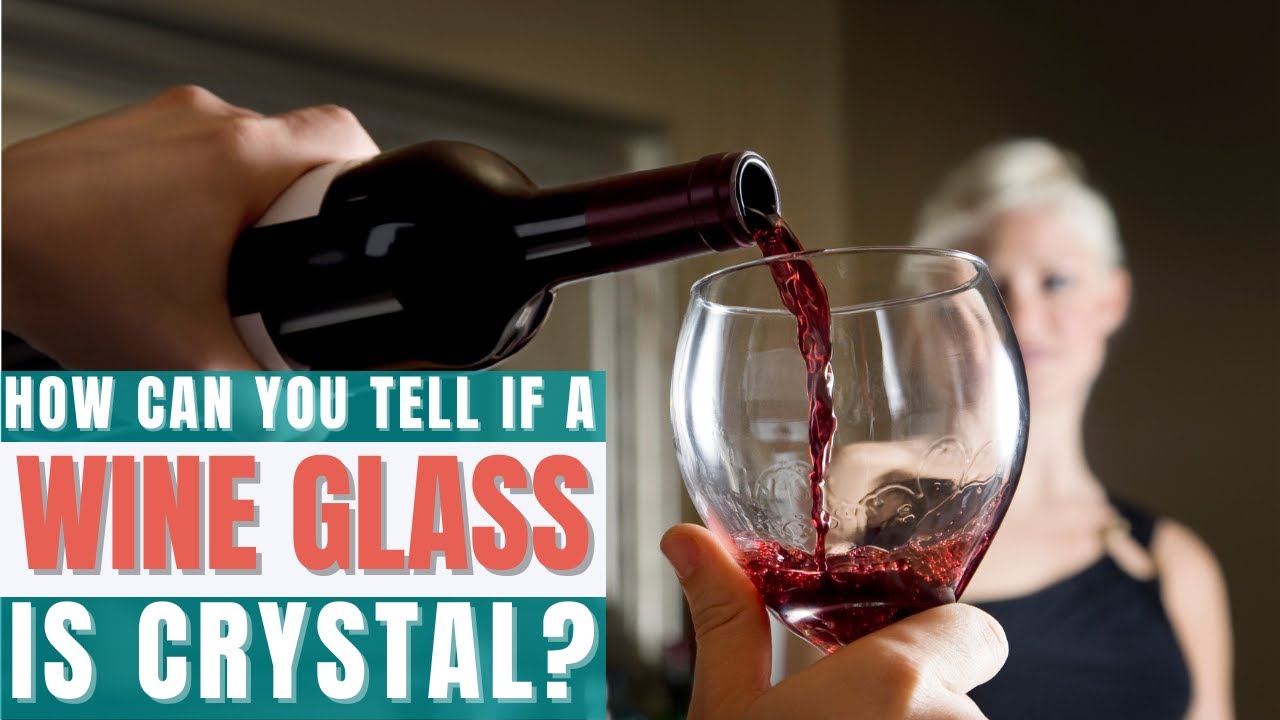 How Can You Tell If A Wine Glass is Crystal?