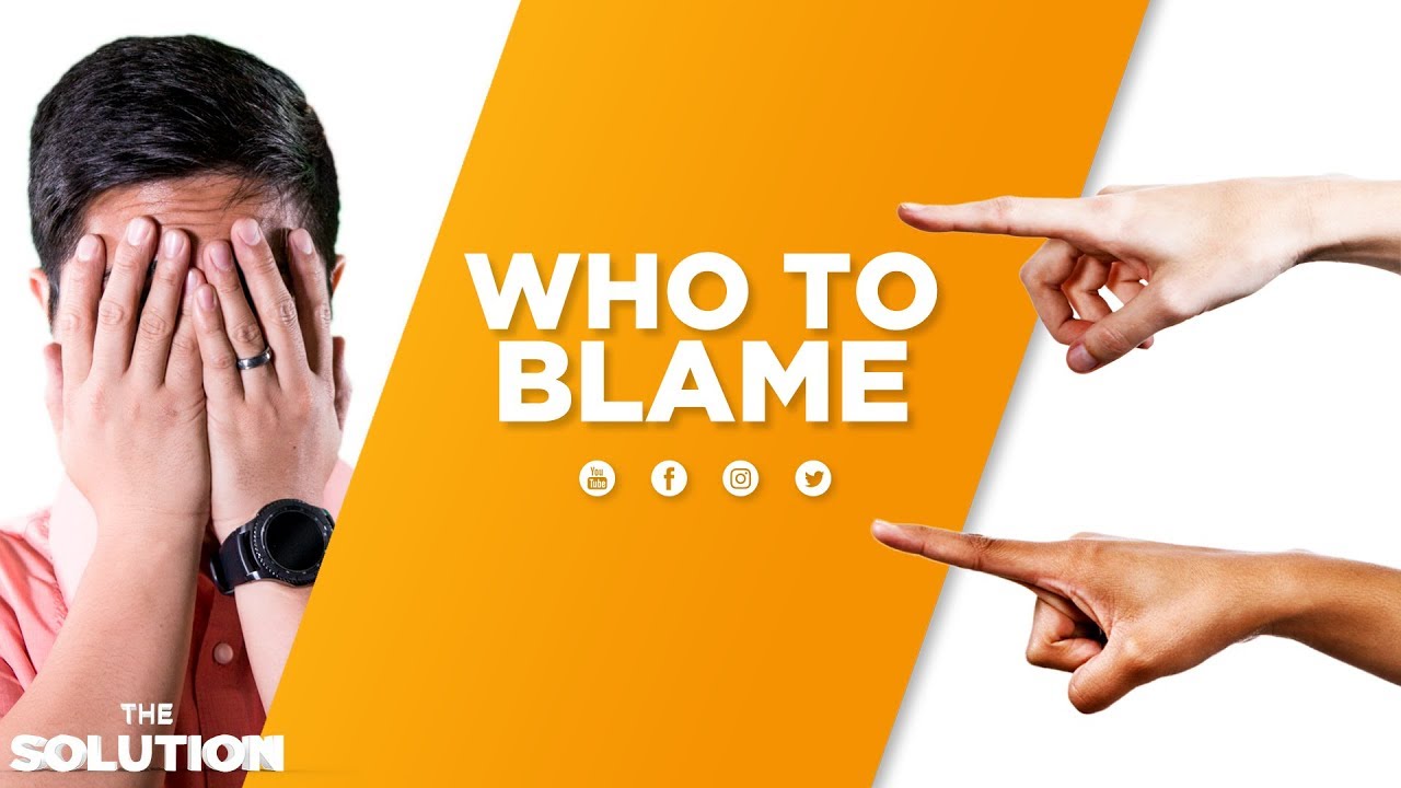 Who to blame | The Solution