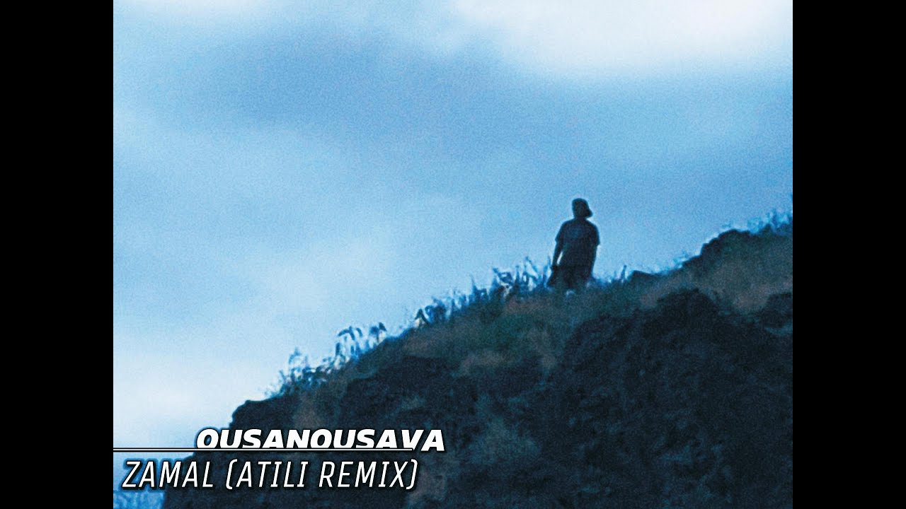 OUSANOUSAVA - ZAMAL (ATILI REMIX)