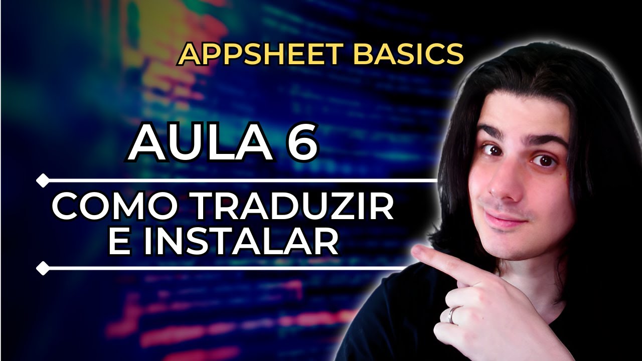 Curso AppSheet Basics - Aula 6 | Instalando e traduzindo seu aplicativo