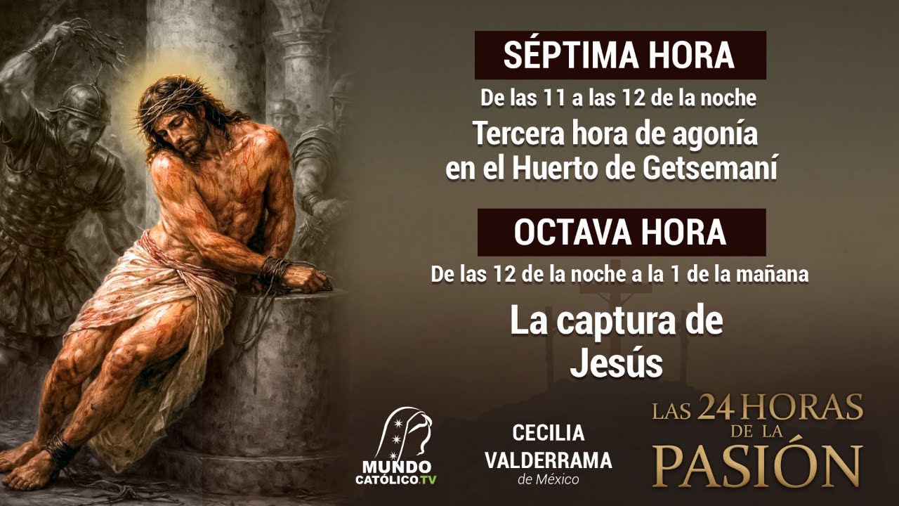 Viviendo la Cuaresma: LAS 24 HORAS DE LA PASIÓN, horas de 11 pm a las 12 am y de las 12 a la 1 am