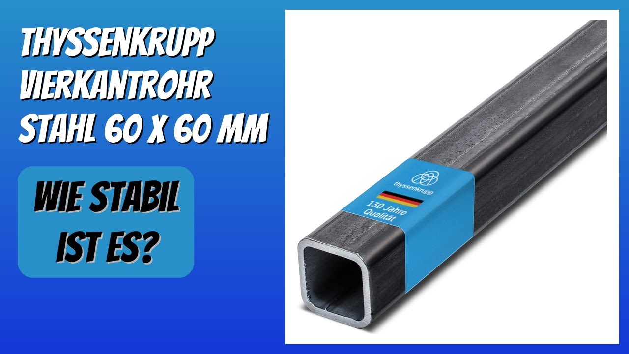 BEWERTUNG (2026): thyssenkrupp Vierkantrohr Stahl 60 x 60 mm. Infos