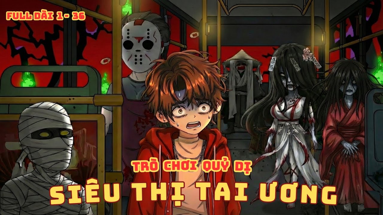 [ Full Dài 1 - 36 ] Trò Chơi Quỷ Dị : Siêu Thị Tai Ương