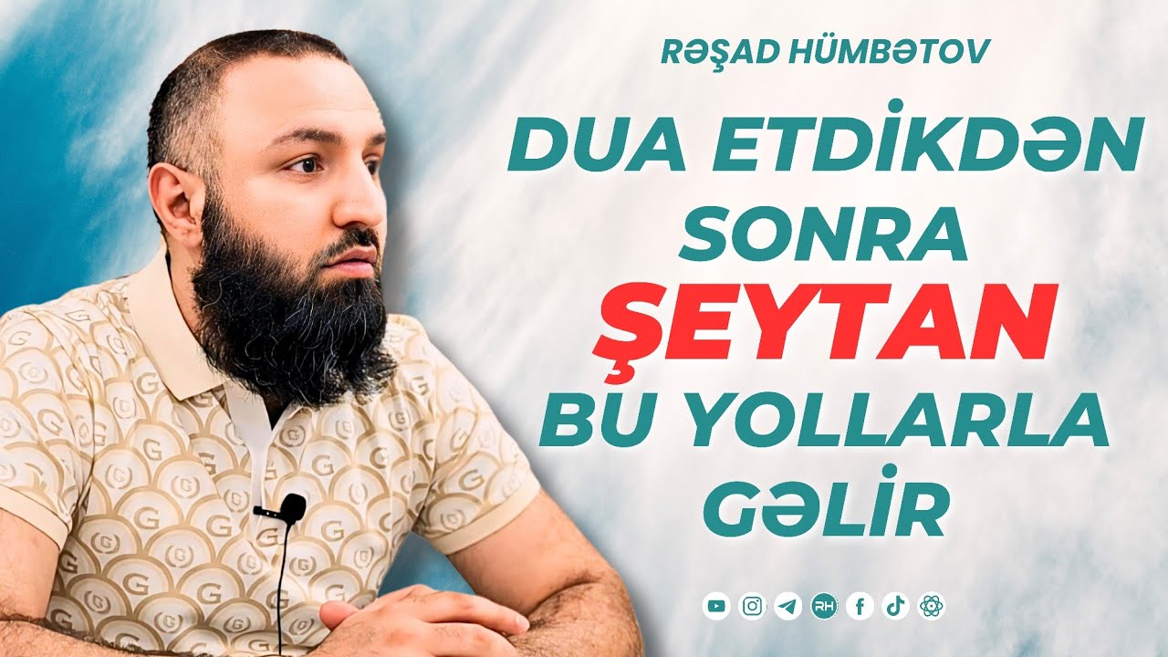 🌿 Dua etdikdən sonra şeytan bu yollarla gəlir.. 👉 Rəşad Hümbətov