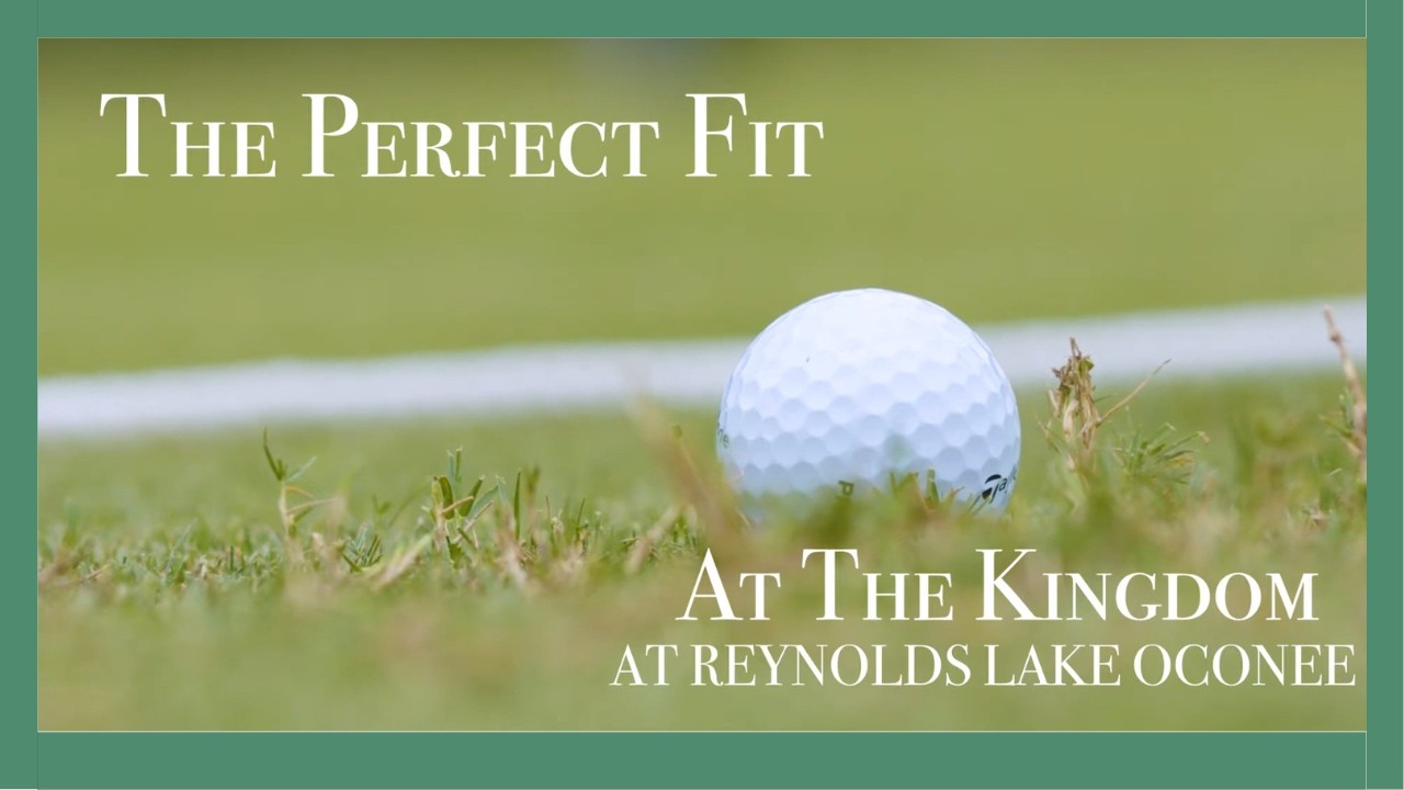 The Perfect Fit | The Kingdom at Reynolds Lake Oconee