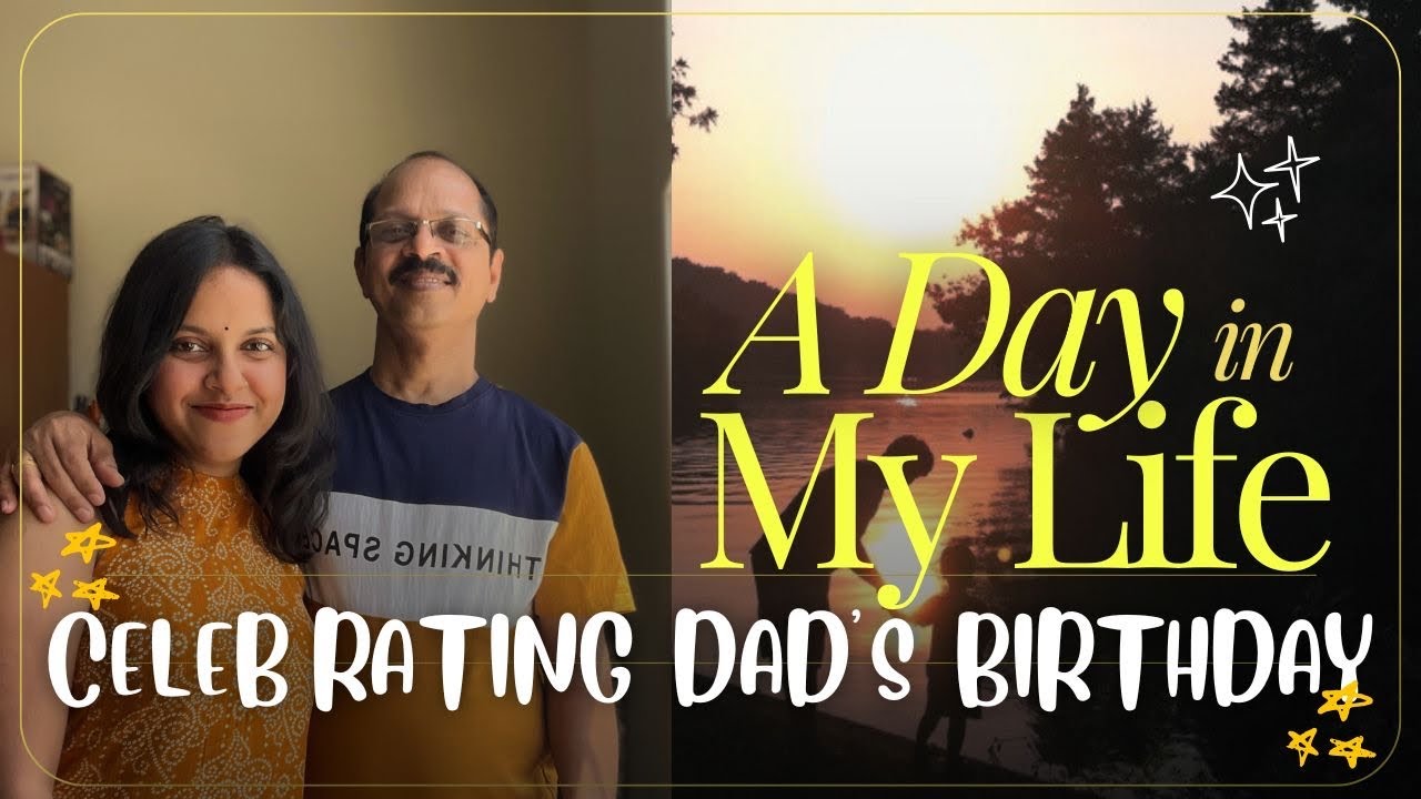 A Day in My Life | Celebrating dad’s birthday for the first time | His 60th Birthday | Special Vlog