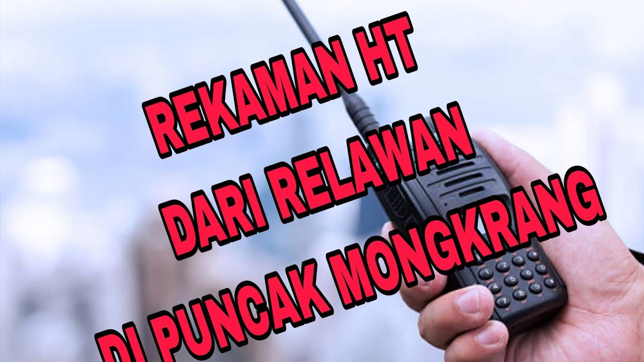 ADA REKAMAN HT LANGSUNG DARI RELAWAN  DI PUNCAK MONGKRANG.... 😮😮😮