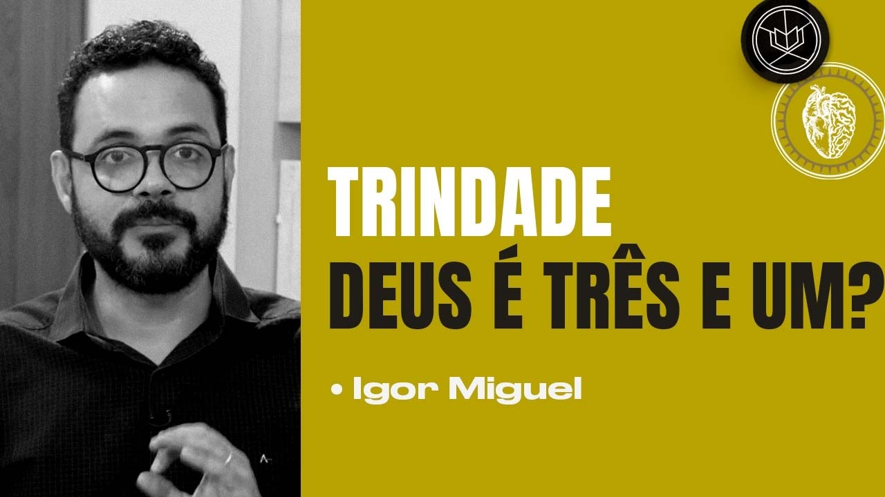 DEUS &Eacute; TR&Ecirc;S EM UM? | Igor Miguel